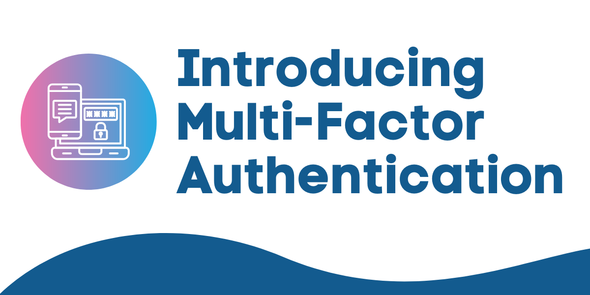 a banner that says Introducing Multi-Factor Authentication and graphic in pink and blue of a computer and phone with security lock